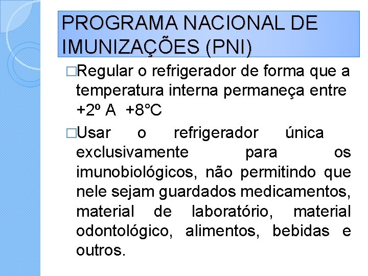 PROGRAMA NACIONAL DE IMUNIZAÇÕES (PNI) �Regular o refrigerador de forma que a temperatura interna