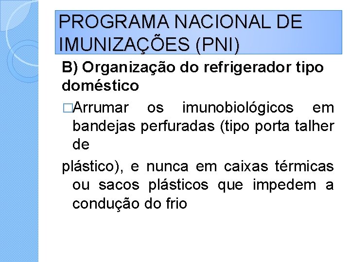 PROGRAMA NACIONAL DE IMUNIZAÇÕES (PNI) B) Organização do refrigerador tipo doméstico �Arrumar os imunobiológicos