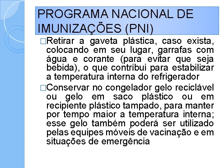 PROGRAMA NACIONAL DE IMUNIZAÇÕES (PNI) �Retirar a gaveta plástica, caso exista, colocando em seu