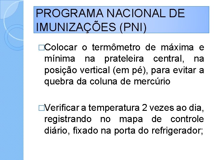 PROGRAMA NACIONAL DE IMUNIZAÇÕES (PNI) �Colocar o termômetro de máxima e mínima na prateleira