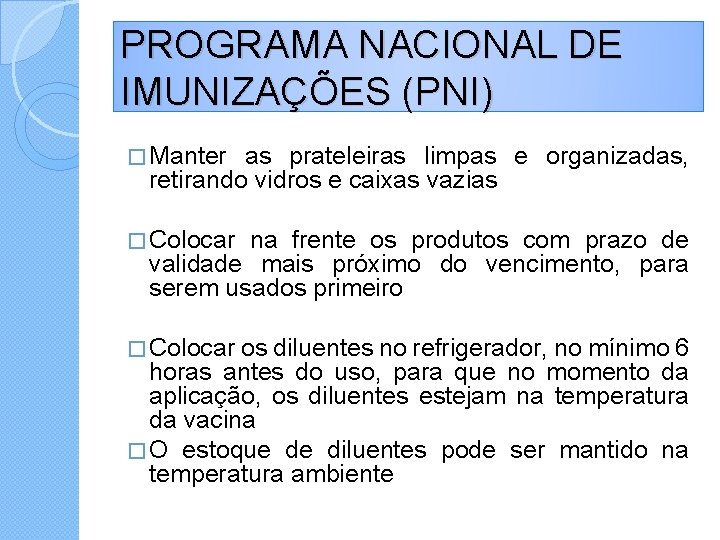 PROGRAMA NACIONAL DE IMUNIZAÇÕES (PNI) � Manter as prateleiras limpas e organizadas, retirando vidros