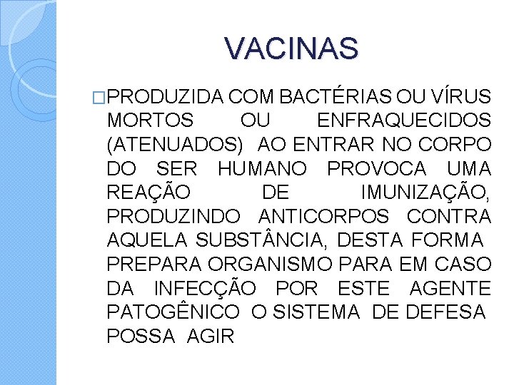 VACINAS �PRODUZIDA COM BACTÉRIAS OU VÍRUS MORTOS OU ENFRAQUECIDOS (ATENUADOS) AO ENTRAR NO CORPO