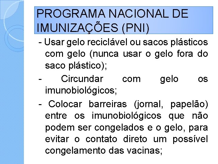 PROGRAMA NACIONAL DE IMUNIZAÇÕES (PNI) - Usar gelo reciclável ou sacos plásticos com gelo