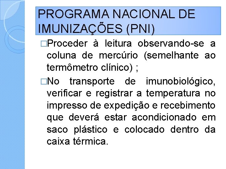 PROGRAMA NACIONAL DE IMUNIZAÇÕES (PNI) �Proceder à leitura observando-se a coluna de mercúrio (semelhante