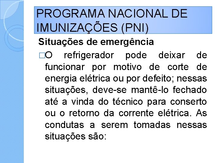 PROGRAMA NACIONAL DE IMUNIZAÇÕES (PNI) Situações de emergência �O refrigerador pode deixar de funcionar