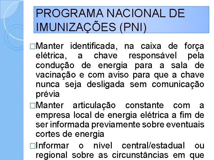 PROGRAMA NACIONAL DE IMUNIZAÇÕES (PNI) �Manter identificada, na caixa de força elétrica, a chave