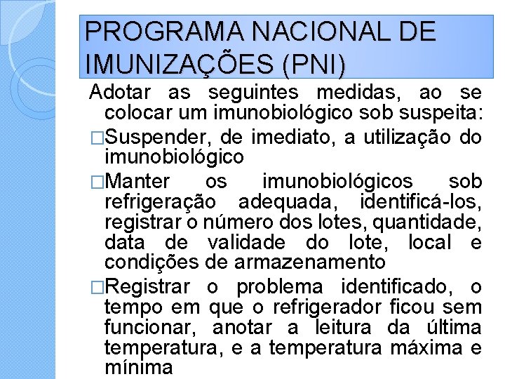 PROGRAMA NACIONAL DE IMUNIZAÇÕES (PNI) Adotar as seguintes medidas, ao se colocar um imunobiológico