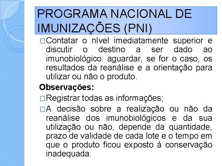 PROGRAMA NACIONAL DE IMUNIZAÇÕES (PNI) �Contatar o nível imediatamente superior e discutir o destino