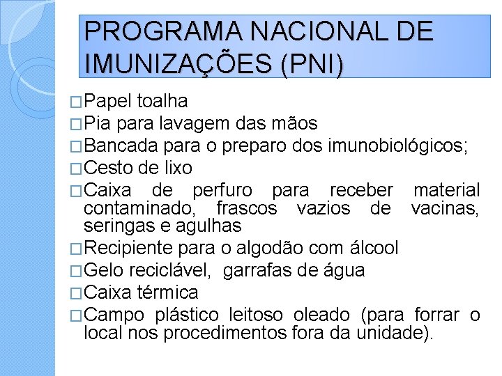 PROGRAMA NACIONAL DE IMUNIZAÇÕES (PNI) �Papel toalha �Pia para lavagem das mãos �Bancada para