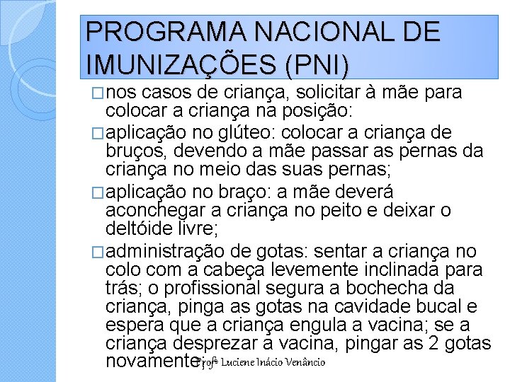 PROGRAMA NACIONAL DE IMUNIZAÇÕES (PNI) �nos casos de criança, solicitar à mãe para colocar