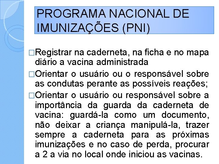 PROGRAMA NACIONAL DE IMUNIZAÇÕES (PNI) �Registrar na caderneta, na ficha e no mapa diário