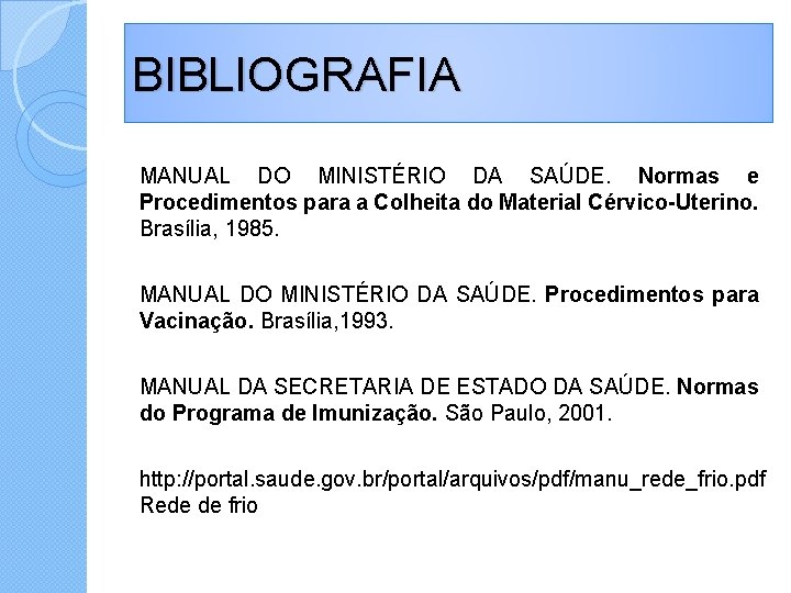 BIBLIOGRAFIA MANUAL DO MINISTÉRIO DA SAÚDE. Normas e Procedimentos para a Colheita do Material