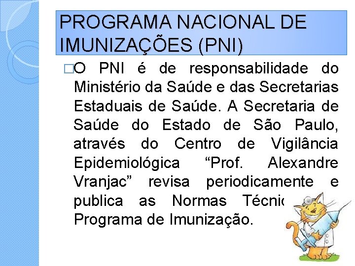 PROGRAMA NACIONAL DE IMUNIZAÇÕES (PNI) �O PNI é de responsabilidade do Ministério da Saúde