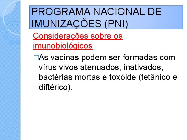 PROGRAMA NACIONAL DE IMUNIZAÇÕES (PNI) Considerações sobre os imunobiológicos �As vacinas podem ser formadas