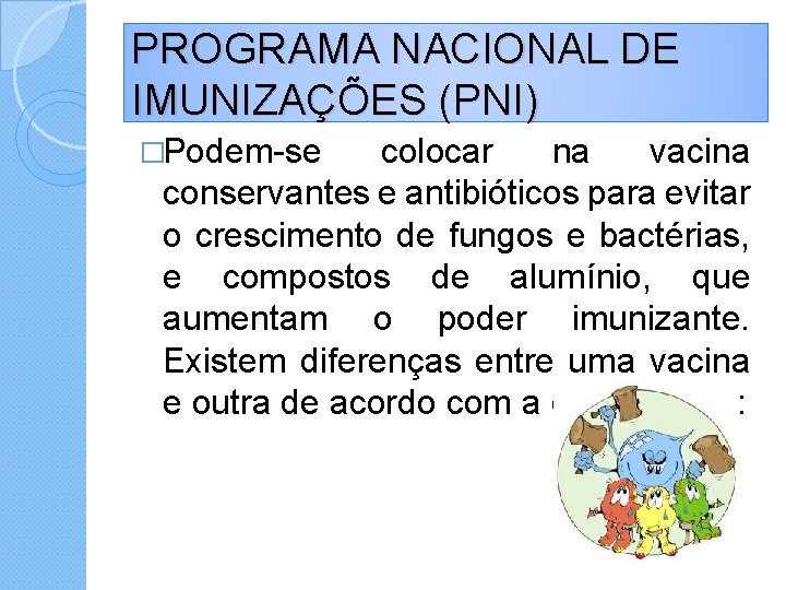 PROGRAMA NACIONAL DE IMUNIZAÇÕES (PNI) �Podem-se colocar na vacina conservantes e antibióticos para evitar