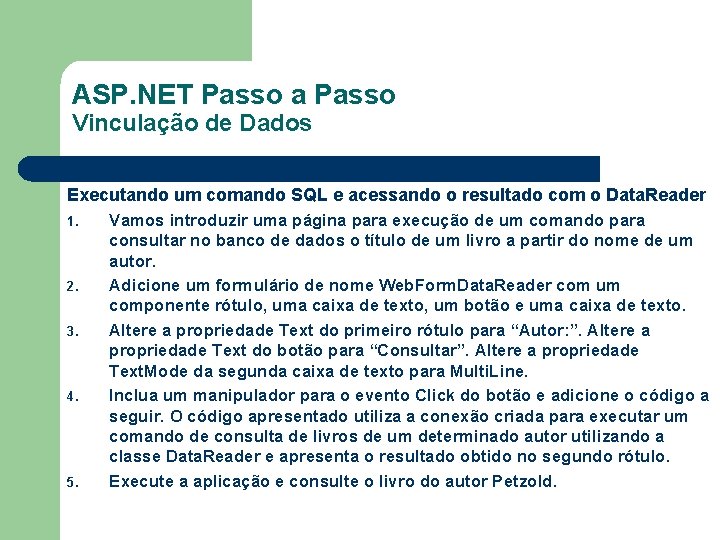 ASP. NET Passo a Passo Vinculação de Dados Executando um comando SQL e acessando