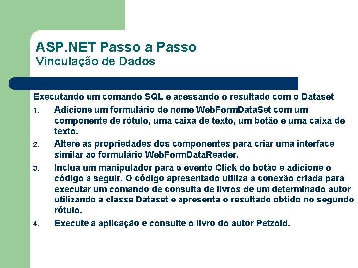 ASP. NET Passo a Passo Vinculação de Dados Executando um comando SQL e acessando