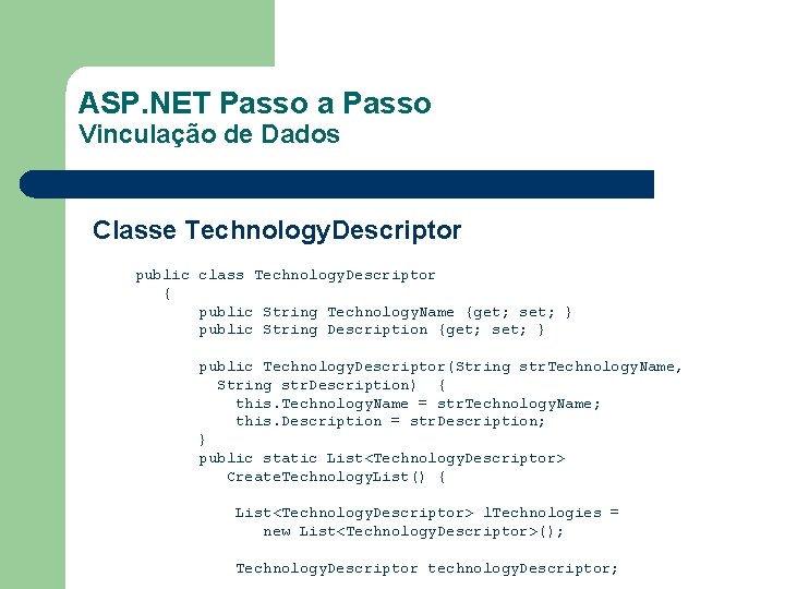 ASP. NET Passo a Passo Vinculação de Dados Classe Technology. Descriptor public class Technology.
