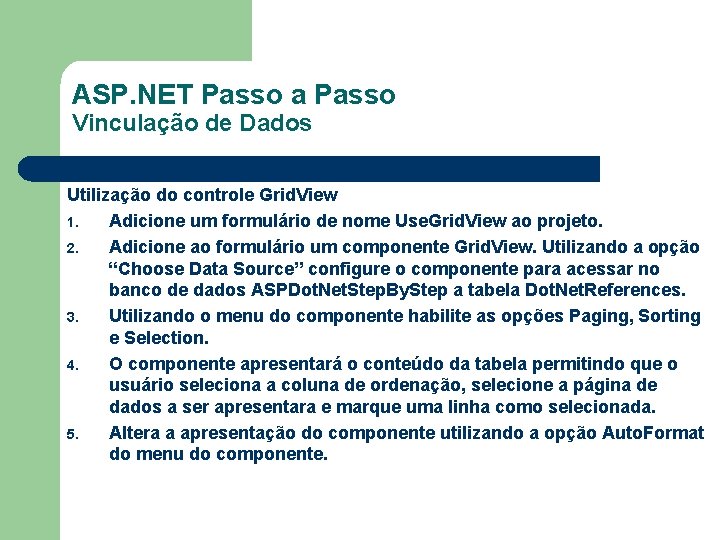 ASP. NET Passo a Passo Vinculação de Dados Utilização do controle Grid. View 1.