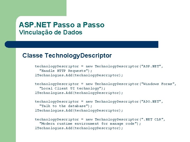 ASP. NET Passo a Passo Vinculação de Dados Classe Technology. Descriptor technology. Descriptor =