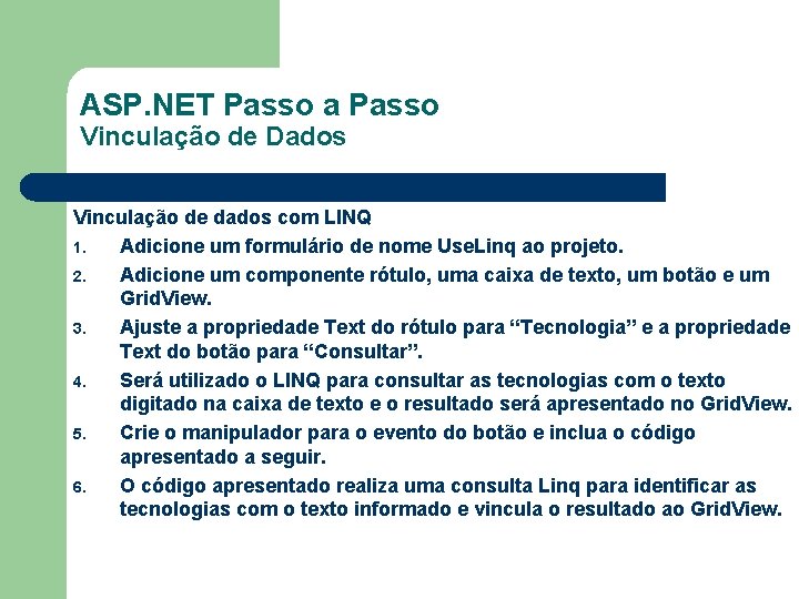 ASP. NET Passo a Passo Vinculação de Dados Vinculação de dados com LINQ 1.