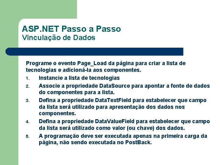ASP. NET Passo a Passo Vinculação de Dados Programe o evento Page_Load da página