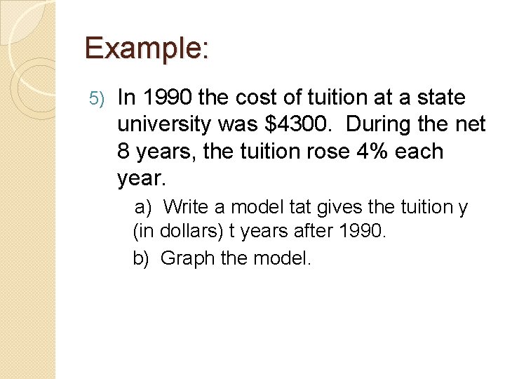 Example: 5) In 1990 the cost of tuition at a state university was $4300.