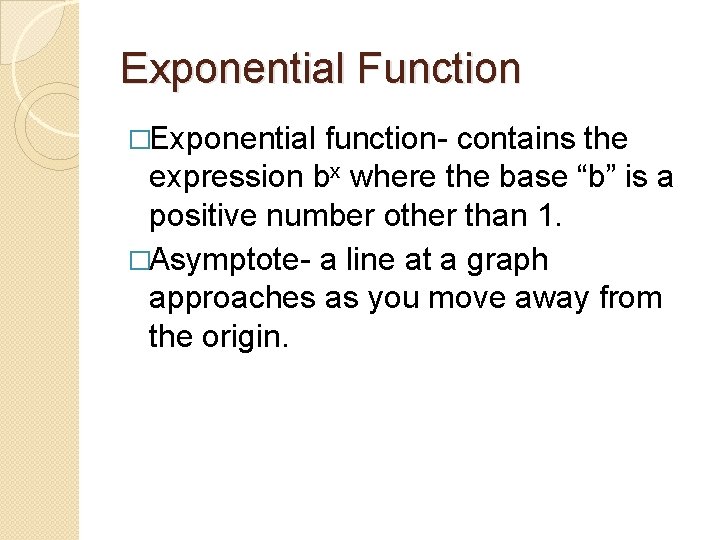 Exponential Function �Exponential function- contains the expression bx where the base “b” is a