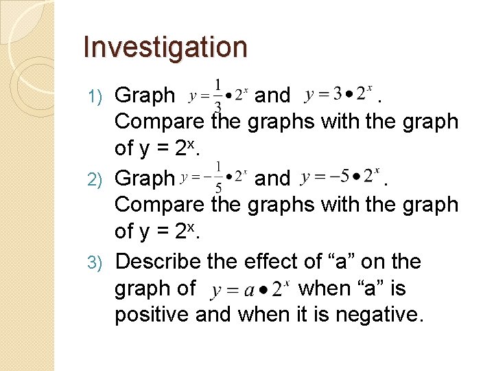 Investigation Graph and. Compare the graphs with the graph of y = 2 x.