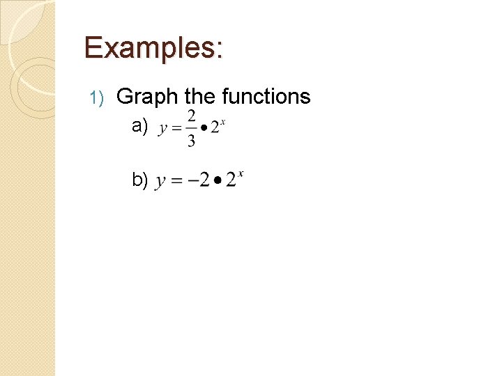 Examples: 1) Graph the functions a) b) 