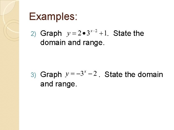 Examples: 2) Graph. State the domain and range. 3) Graph and range. . State