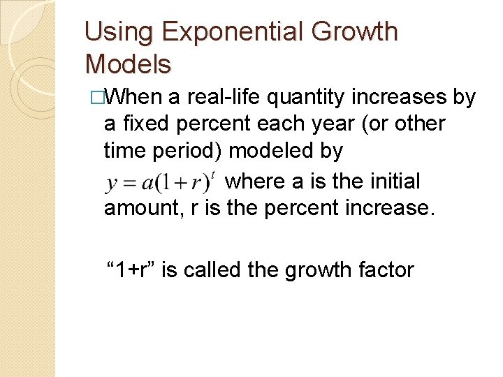 Using Exponential Growth Models �When a real-life quantity increases by a fixed percent each