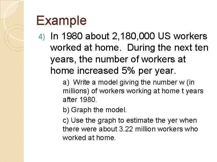 Example 4) In 1980 about 2, 180, 000 US workers worked at home. During