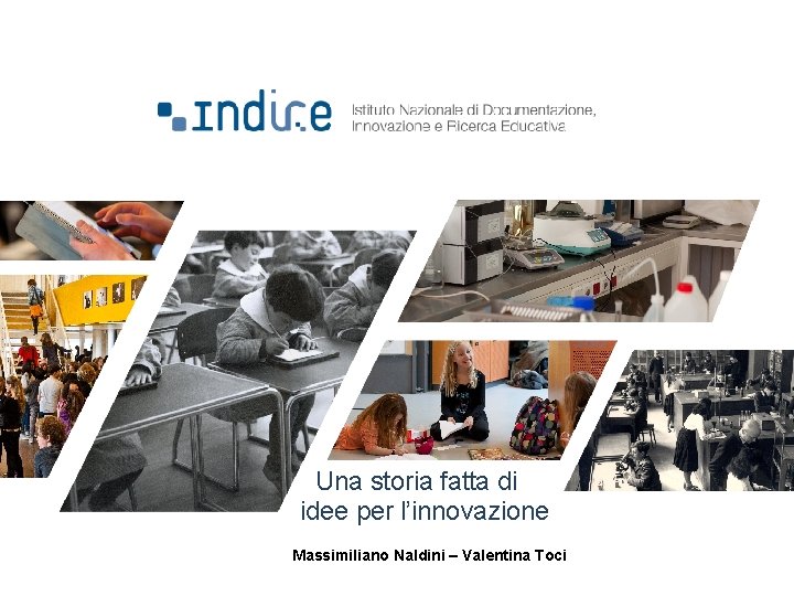 Una storia fatta di idee per l’innovazione Massimiliano Naldini – Valentina Toci 