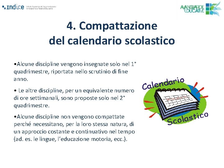 4. Compattazione del calendario scolastico • Alcune discipline vengono insegnate solo nel 1° quadrimestre,