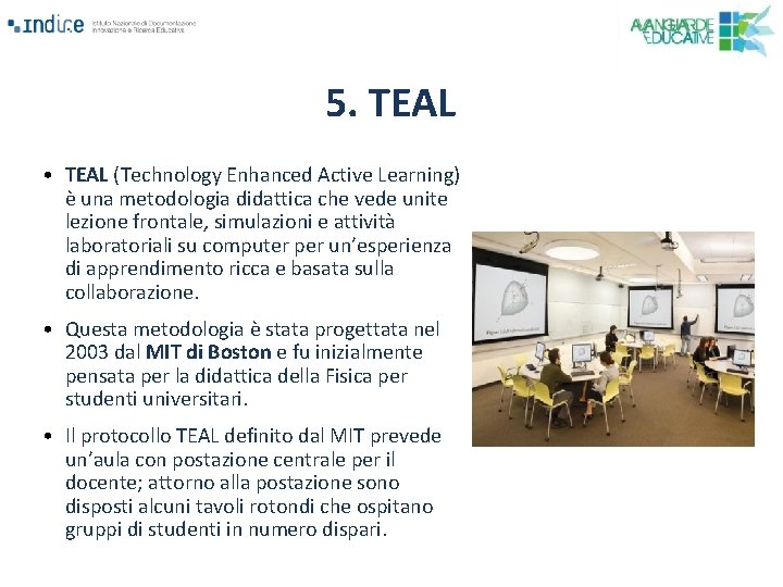 5. TEAL • TEAL (Technology Enhanced Active Learning) è una metodologia didattica che vede