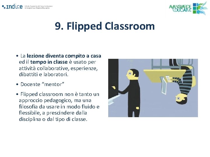 9. Flipped Classroom • La lezione diventa compito a casa ed il tempo in