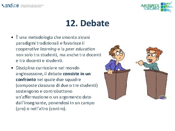 12. Debate • È una metodologia che smonta alcuni paradigmi tradizionali e favorisce il