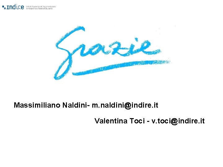 Massimiliano Naldini- m. naldini@indire. it Valentina Toci - v. toci@indire. it 