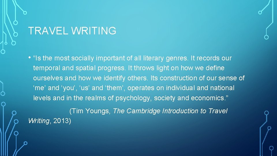TRAVEL WRITING • “Is the most socially important of all literary genres. It records