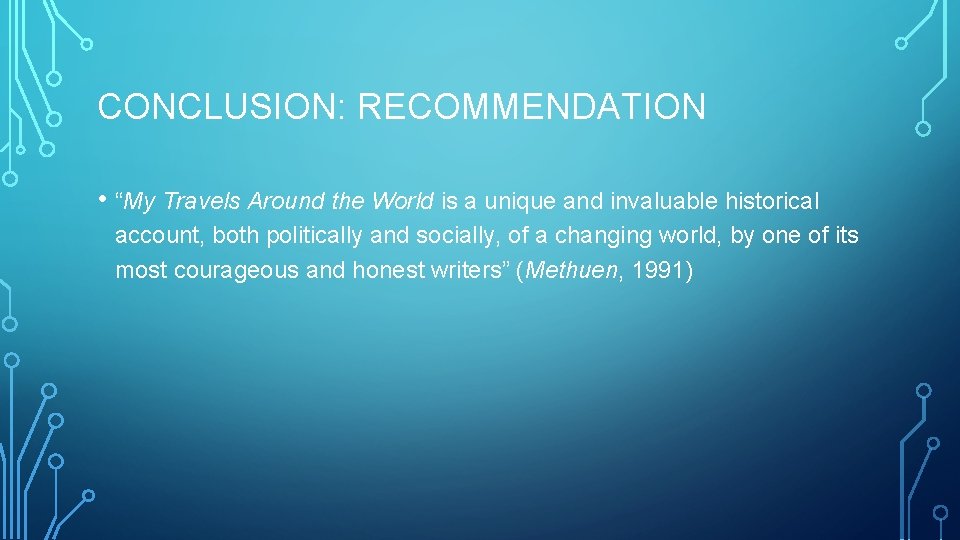 CONCLUSION: RECOMMENDATION • “My Travels Around the World is a unique and invaluable historical