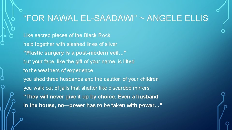 “FOR NAWAL EL-SAADAWI” ~ ANGELE ELLIS Like sacred pieces of the Black Rock held