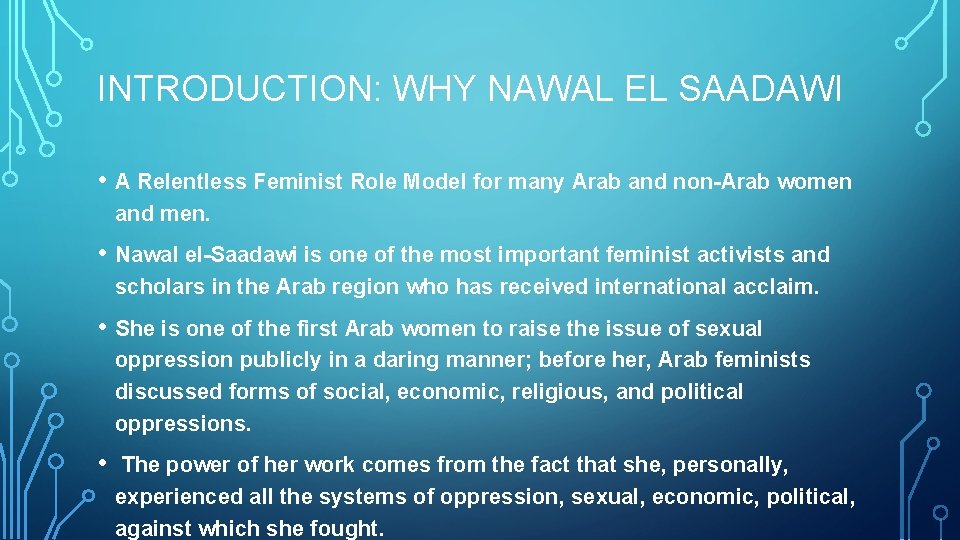 INTRODUCTION: WHY NAWAL EL SAADAWI • A Relentless Feminist Role Model for many Arab