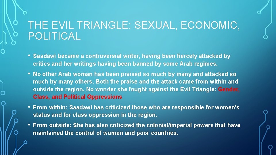 THE EVIL TRIANGLE: SEXUAL, ECONOMIC, POLITICAL • Saadawi became a controversial writer, having been