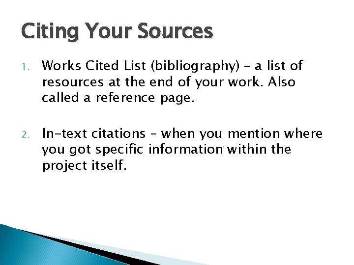 Citing Your Sources 1. Works Cited List (bibliography) – a list of resources at