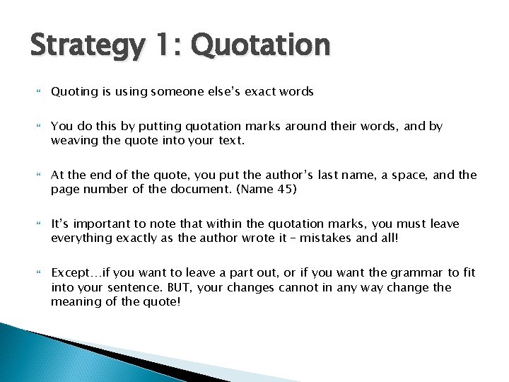 Strategy 1: Quotation Quoting is using someone else’s exact words You do this by