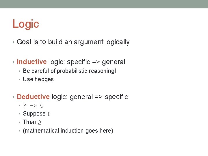 Logic • Goal is to build an argument logically • Inductive logic: specific =>