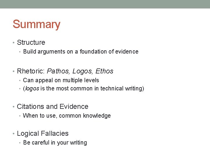 Summary • Structure • Build arguments on a foundation of evidence • Rhetoric: Pathos,