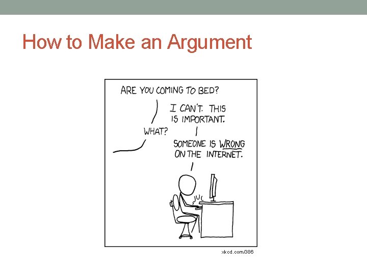 How to Make an Argument xkcd. com/386 