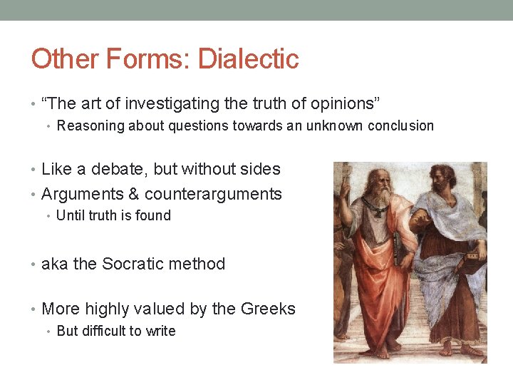 Other Forms: Dialectic • “The art of investigating the truth of opinions” • Reasoning Other Forms: Dialectic • “The art of investigating the truth of opinions” • Reasoning